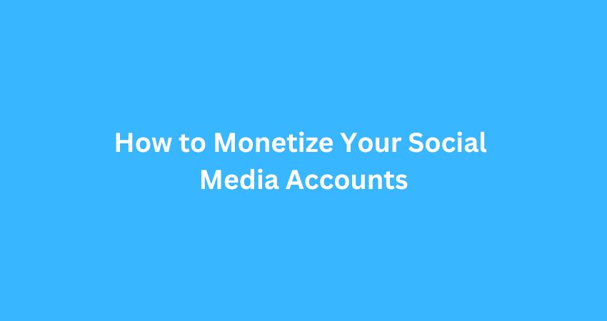 How to Monetize Your Social Media Accounts